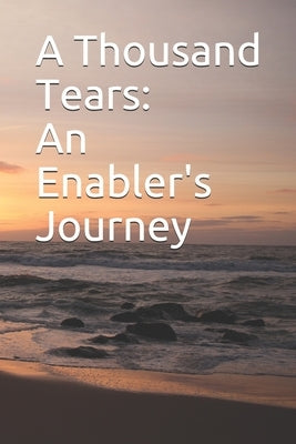 A Thousand Tears: An Enabler's Journey by Meadows, Angie G.