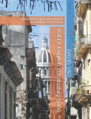 TOEFL English Vocabulary 5000: Classified English Vocabulary According CEFR V2021 by Yao, David