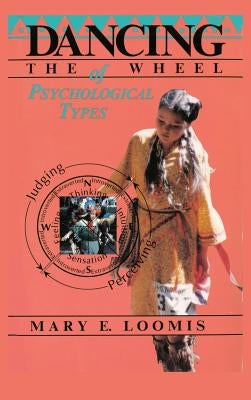 Dancing the Wheel of Psychological Types by Loomis, Mary E.
