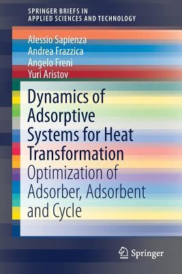 Dynamics of Adsorptive Systems for Heat Transformation: Optimization of Adsorber, Adsorbent and Cycle by Sapienza, Alessio