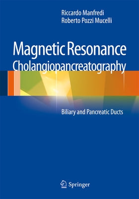 Magnetic Resonance Cholangiopancreatography (Mrcp): Biliary and Pancreatic Ducts by Manfredi, Riccardo