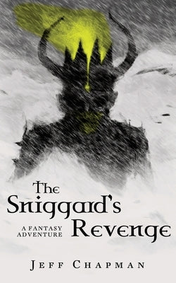 The Sniggard's Revenge: A Fantasy Adventure by Chapman, Jeff