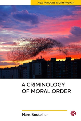 A Criminology of Moral Order by Boutellier, Hans