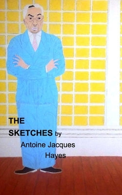 The Sketches 2023 by Antoine Jacques Hayes by Hayes, Antoine Jacques