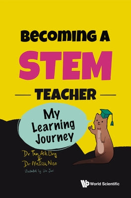 Becoming a Stem Teacher: My Learning Journey by Tan, Aik Ling
