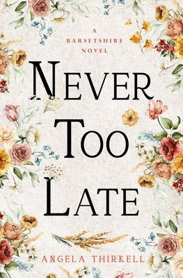 Never Too Late: Volume 25 by Thirkell, Angela