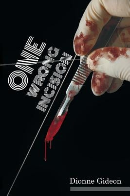 One Wrong Incision by Gideon, Dionne