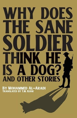 Why Does the Sane Soldier Think He Is a Dog?: And Other Short Stories by Al-Aradi, Mohammed
