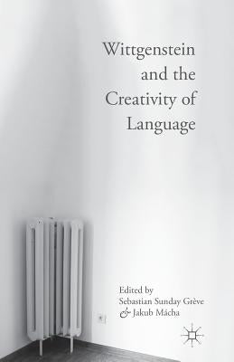 Wittgenstein and the Creativity of Language by Sunday Grève, Sebastian