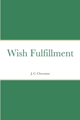 Wish Fulfillment by Cheesman, J. C.