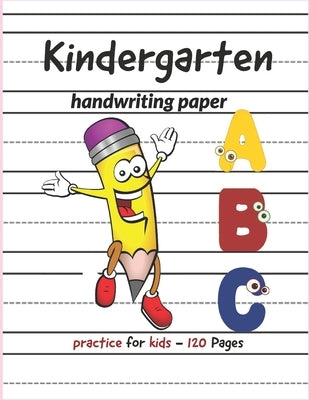 Kindergarten Handwriting paper ABC: 120 Blank practice paper with dotted lines Perfect for preschoolers and toddlers by Regal, Ravio