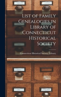 List of Family Genealogies in Library of Connecticut Historical Society by Connecticut Historical Society Library