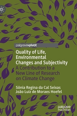 Quality of Life, Environmental Changes and Subjectivity: A Contribution to a New Line of Research on Climate Change by Da Cal Seixas, Sia Regina