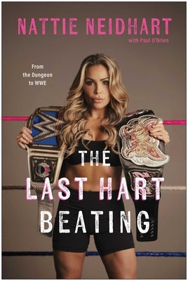 The Last Hart Beating: From the Dungeon to Wwe by Neidhart, Nattie