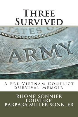 Three Survived: A Pre-Vietnam Conflict Survival Memoir by Sonnier, Barbara Miller