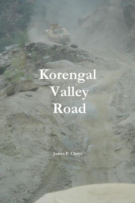 Korengal Valley Road by Christ, James F.