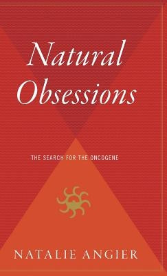 Natural Obsessions: The Search for the Oncogene by Angier, Natalie
