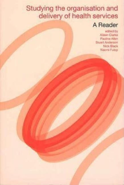 Studying the Organisation and Delivery of Health Services: A Reader by Allen, Pauline