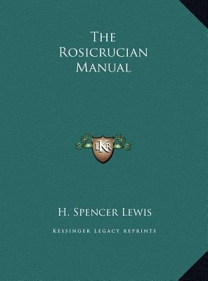 The Rosicrucian Manual by Lewis, H. Spencer