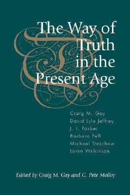 The Way of Truth in the Present Age by Gay, Craig M.