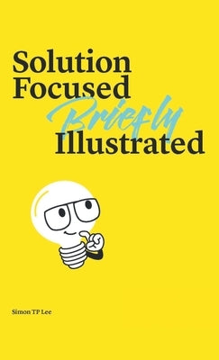 Solution Focused Briefly Illustrated by Tp Lee, Simon