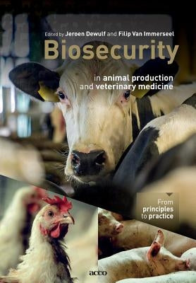 Biosecurity in animal production and veterinary medicine: From principles to practice by Dewulf, Jeroen