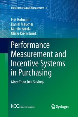 Performance Measurement and Incentive Systems in Purchasing: More Than Just Savings by Hofmann, Erik