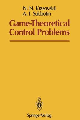 Game-Theoretical Control Problems by Krasovskii, N. N.