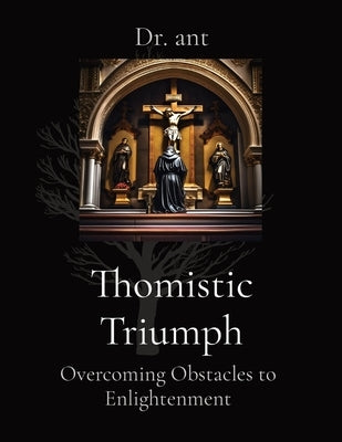Thomistic Triumph: Overcoming Obstacles to Enlightenment by Vento, Anthony T.