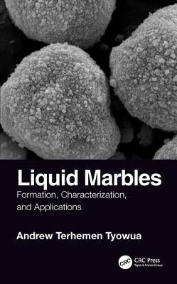 Liquid Marbles: Formation, Characterization, and Applications by Tyowua, Andrew T.