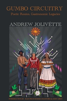 Gumbo Circuitry: Poetic Routes, Gastronomic Legacies by Joliv騁te, Andrew