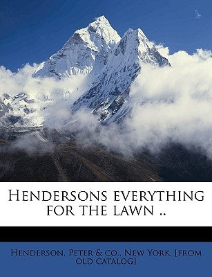 Hendersons Everything for the Lawn .. by Peter Henderson & Co