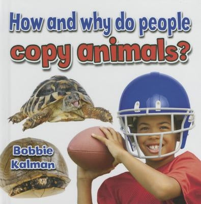 How and Why Do People Copy Animals? by Kalman, Bobbie
