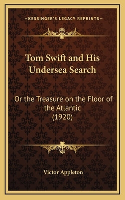 Tom Swift and His Undersea Search: Or the Treasure on the Floor of the Atlantic (1920) by Appleton, Victor, II