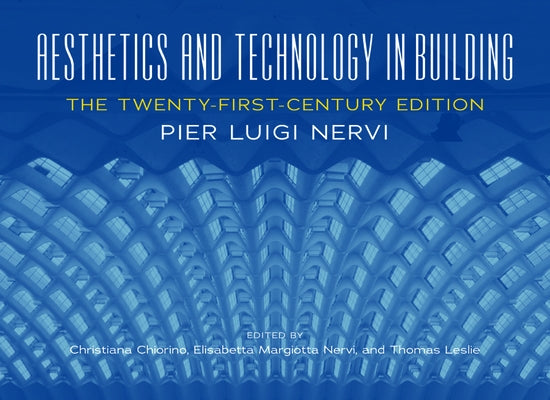 Aesthetics and Technology in Building: The Twenty-First-Century Edition by Nervi, Pier