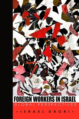 Foreign Workers in Israel: Global Perspectives by Drori, Israel