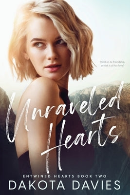 Unraveled Hearts: A Friends-to-Lovers Romance by Davies, Dakota