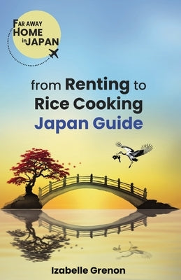 Japan Guide from Renting to Rice Cooking by Grenon, Izabelle