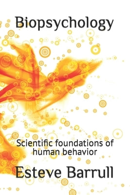 Biopsychology: Scientific foundations of human behavior by Prat Ebp, Elià Barrull