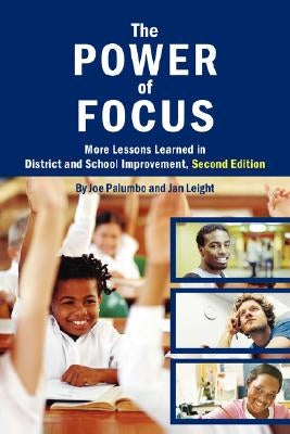 The Power of Focus: More Lessons Learned in District and School Improvement, 2nd Edition by Leight, Joe Palumbo