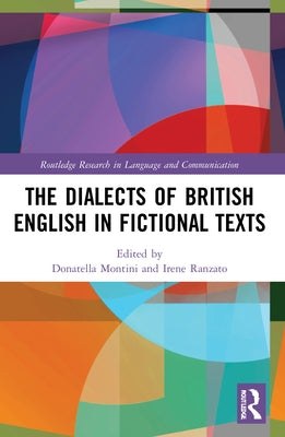 The Dialects of British English in Fictional Texts by Montini, Donatella