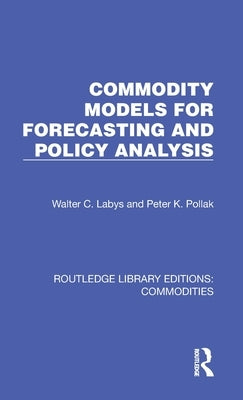 Commodity Models for Forecasting and Policy Analysis by Labys, Walter C.
