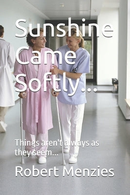 Sunshine Came Softly...: Things aren't always as they seem... by Menzies, Robert