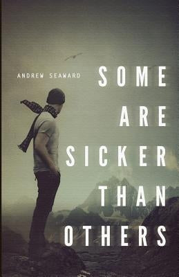 Some Are Sicker Than Others by Seaward, Andrew A.