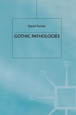 Gothic Pathologies: The Text, the Body and the Law by Punter, D.
