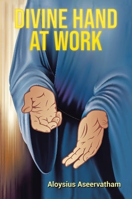 Divine Hand at Work by Aseervatham, Aloysius