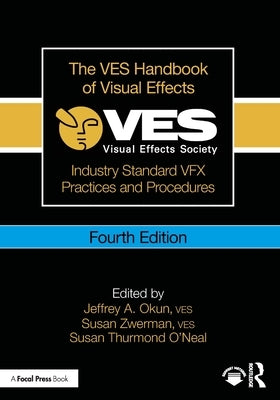 The Ves Handbook of Visual Effects: Industry Standard Vfx Practices and Procedures by Okun Ves, Jeffrey A.