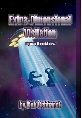 Extra-Dimensional Visitation by Gebhardt, Bob