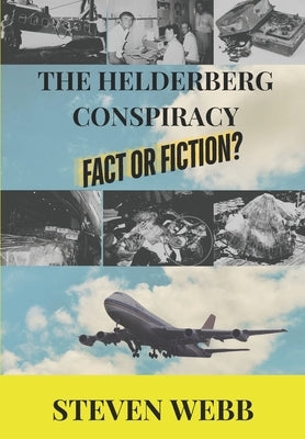 The Helderberg Conspiracy: Fact or Fiction? by Webb, Steven