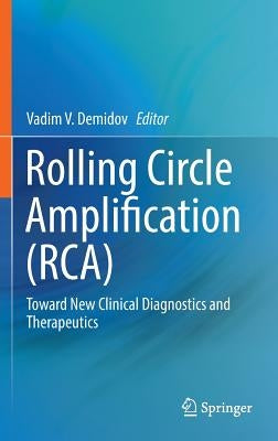 Rolling Circle Amplification (Rca): Toward New Clinical Diagnostics and Therapeutics by Demidov, Vadim V.